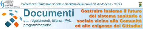 CTSS - Conferenza Territoriale Sociale e Sanitaria della provincia di Modena - Documenti - atti, regolamenti, bilanci, PAL, programmazione - Costruire Insieme il futuro del sistema sanitario e sociale vicino alla Comunità ed alle esigenze dei Cittadini - sulla destra in alto logo della Provincia di Modena