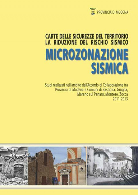 Carte delle sicurezze del territorio: la riduzione del rischio sismico - Microzonazione sismica. Studi realizzati nell’ambito dell’Accordo di Collaborazione tra Provincia di Modena e Comuni di Bastiglia, Guiglia, Marano sul Panaro, Montese, Zocca - 2011-2013